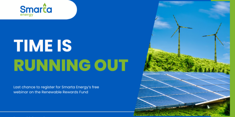 Time is running out! Last chance to register for Smarta Energy’s free webinar on the Renewable Rewards Fund