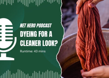 Net Hero Podcast – Dyeing for a cleaner look?